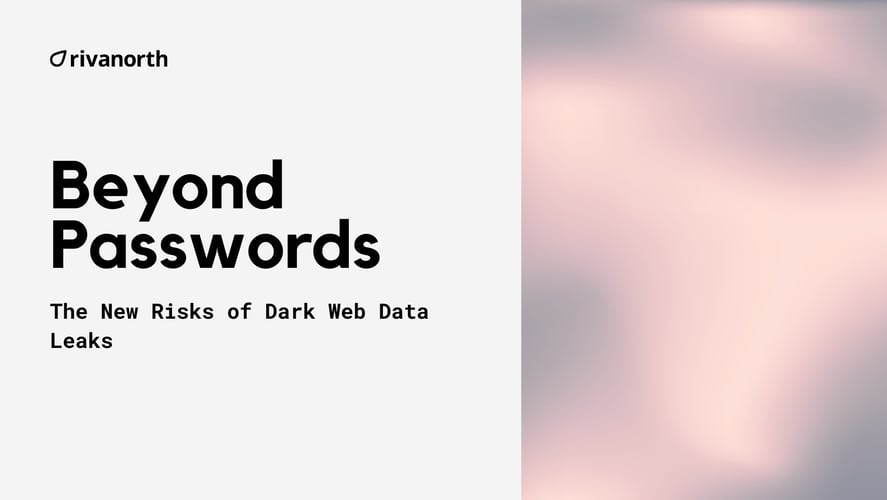Beyond Passwords – The New Risks of Dark Web Data Leaks | Rivanorth Cybersecurity Blog. Learn how dark web threats extend beyond password breaches, impacting businesses with leaked financial and regulatory data.